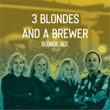 Load image into Gallery viewer, 3 Blondes and a Brewer
